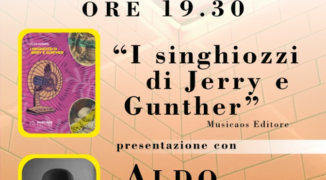 Venerdì 18 maggio 2018 – Arnesano (Le) – Aldo Augieri presenta “I singhiozzi di Jerry e Gunther” presso la Biblioteca Comunale “L. De Simone”