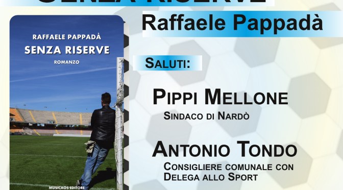 Martedì 12 giugno 2018 – Nardò – Raffaele Pappadà presenta “Senza riserve” presso il Chiostro di Sant’Antonio